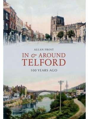 In and Around Telford 100 Years Ago