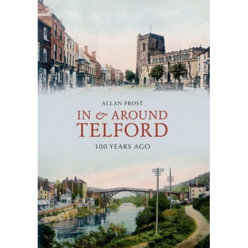 In and Around Telford 100 Years Ago