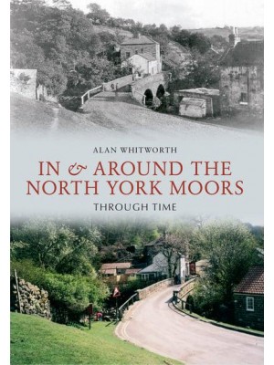 In & Around the North York Moors Through Time - Through Time
