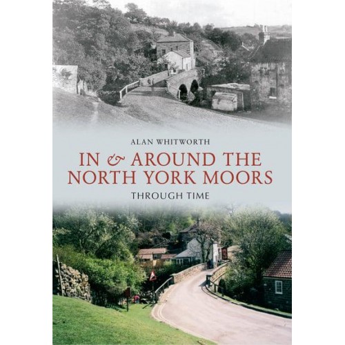 In & Around the North York Moors Through Time - Through Time