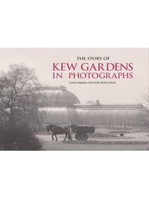 The Story of Kew Gardens in Photographs