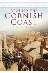 Around the Cornish Coast - Britain in Old Photographs