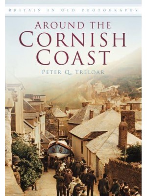 Around the Cornish Coast - Britain in Old Photographs