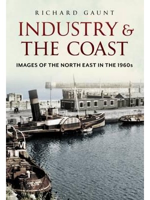 Industry and the Coast Images of the North East in the 1960S