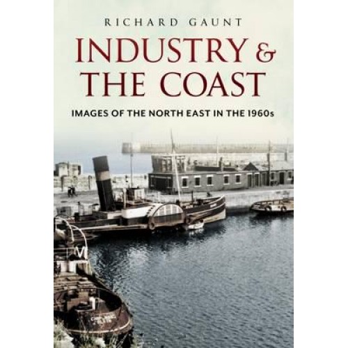 Industry and the Coast Images of the North East in the 1960S