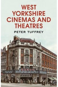 West Yorkshire Cinemas and Theatres Featuring Images from the Yorkshire Post