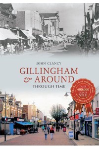 Gillingham & Around Through Time - Through Time