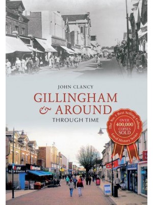 Gillingham & Around Through Time - Through Time