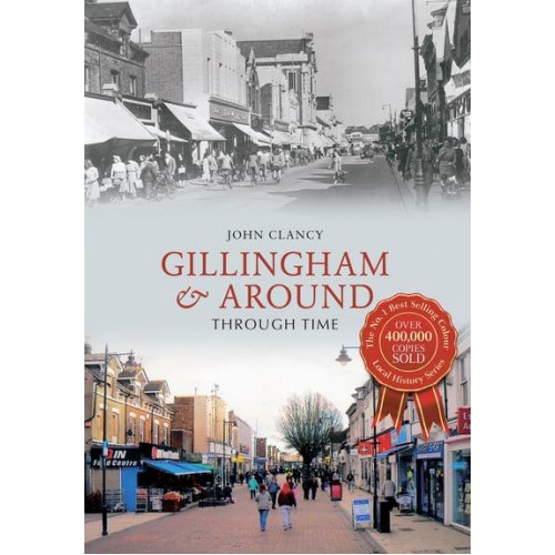 Gillingham & Around Through Time - Through Time