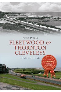 Fleetwood & Thornton Cleveleys Through Time - Through Time