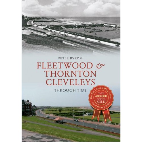 Fleetwood & Thornton Cleveleys Through Time - Through Time