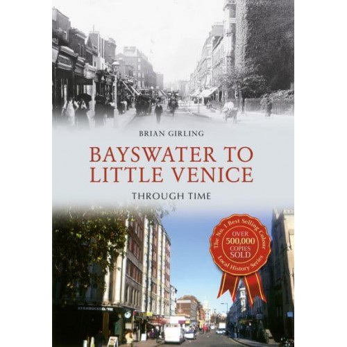 Bayswater to Little Venice Through Time - Through Time