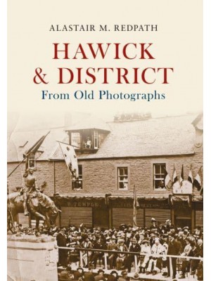 Hawick & District From Old Photographs - From Old Photographs