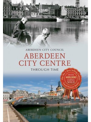 Aberdeen City Centre Through Time - Through Time