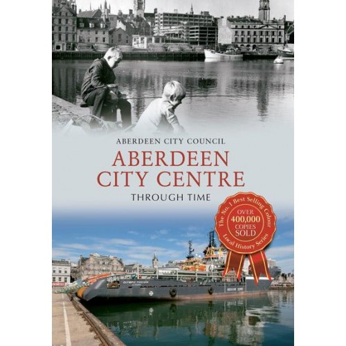 Aberdeen City Centre Through Time - Through Time