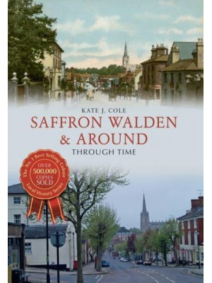 Saffron Walden & Around Through Time - Through Time