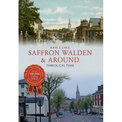 Saffron Walden & Around Through Time - Through Time