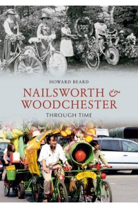 Nailsworth & Woodchester Through Time - Through Time