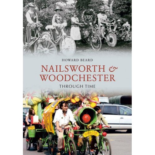 Nailsworth & Woodchester Through Time - Through Time