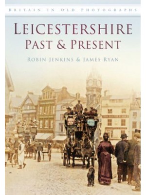 Leicestershire Past & Present - Britain in Old Photographs
