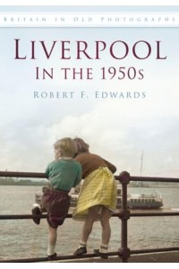 Liverpool in the 1950S - Britain in Old Photographs