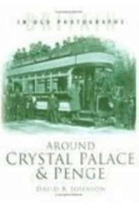 Around Crystal Palace & Penge - Britain in Old Photographs