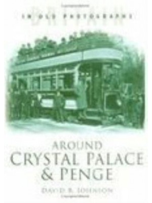 Around Crystal Palace & Penge - Britain in Old Photographs