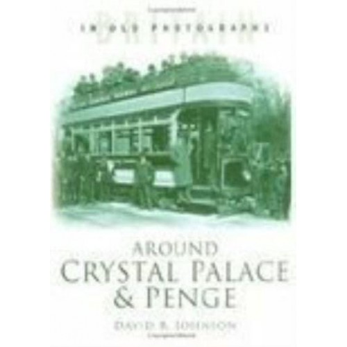 Around Crystal Palace & Penge - Britain in Old Photographs