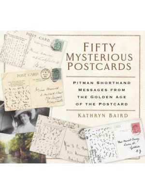 Fifty Mysterious Postcards Pitman Shorthand Messages from the Golden Age of the Postcard