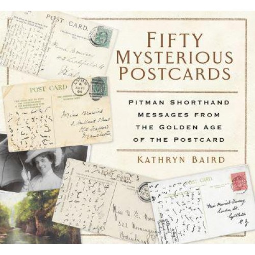 Fifty Mysterious Postcards Pitman Shorthand Messages from the Golden Age of the Postcard