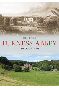 Furness Abbey Through Time - Through Time