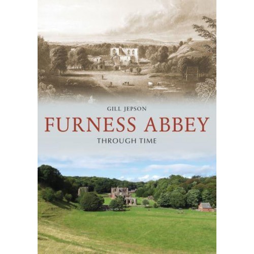 Furness Abbey Through Time - Through Time