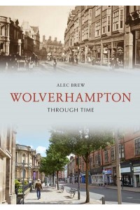 Wolverhampton Through Time - Through Time