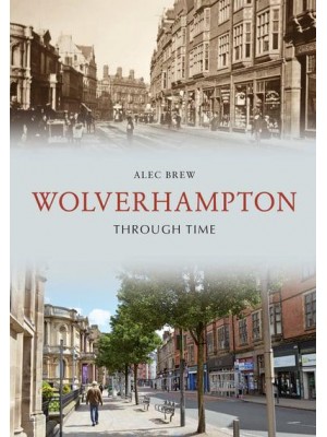 Wolverhampton Through Time - Through Time