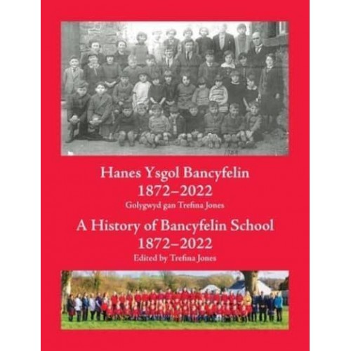 Hanes Ysgol Bancyfelin 1872-2022 A History of Bancyfelin School 1872-2022