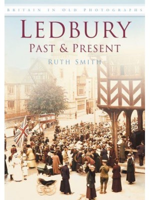 Ledbury Past and Present Britain in Old Photographs
