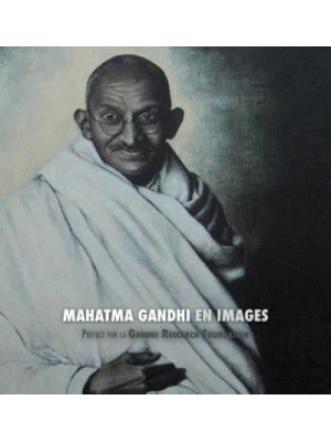 Mahatma Gandhi En Images Préface De La Gandhi Research Foundation - Tout En Couleur