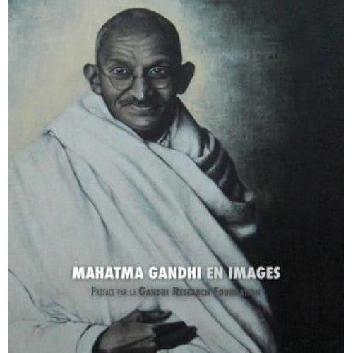 Mahatma Gandhi En Images Préface De La Gandhi Research Foundation - Tout En Couleur