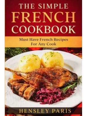 The Simple French Cookbook Must Have French Recipes For Any Cook