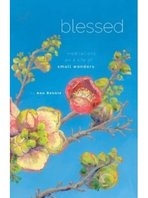 Blessed: Meditations on a Life of Small Wonders