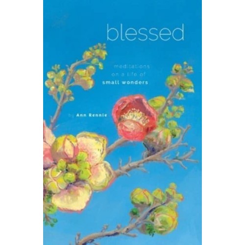Blessed: Meditations on a Life of Small Wonders