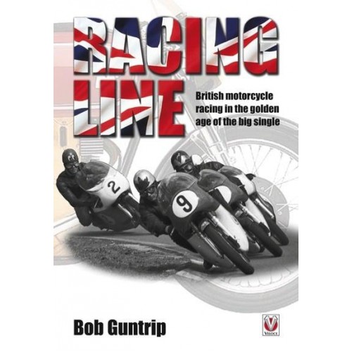Racing Line British Motorcycle Racing in the Golden Age of the Big Single