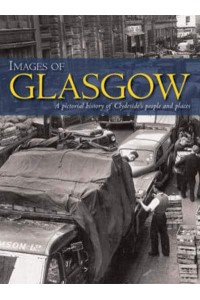 Images of Glasgow A Pictorial History of Clydeside's People and Places