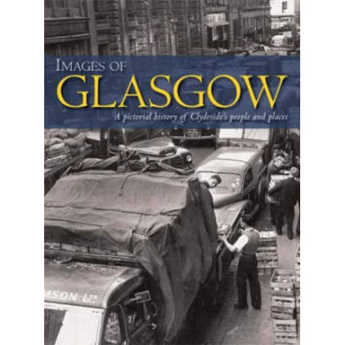 Images of Glasgow A Pictorial History of Clydeside's People and Places