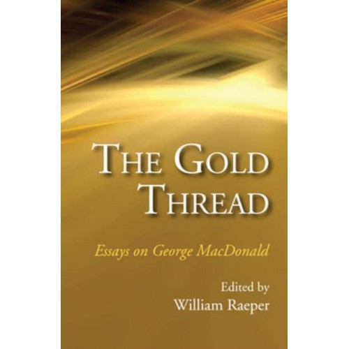 The Gold Thread Essays on George MacDonald