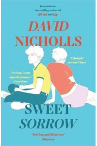 Sweet Sorrow The Sunday Times Bestseller from the Author of One Day