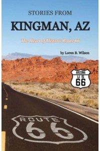 Stories from Kingman, AZ: The Heart of Historic Route 66