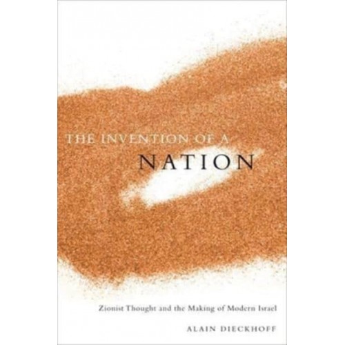 The Invention of a Nation Zionist Thought and the Making of Modern Israel