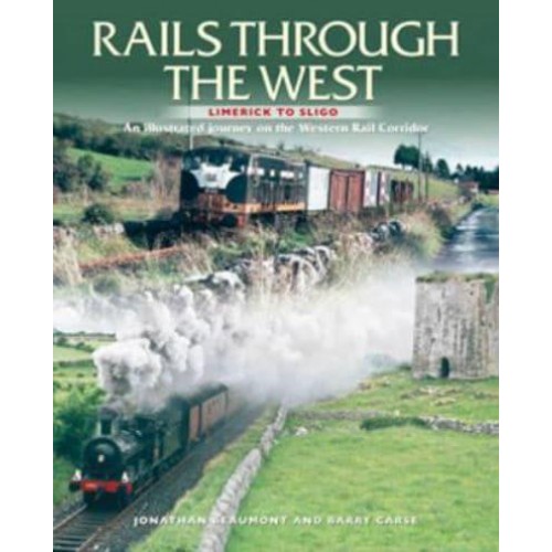 Rails Through the West Limerick to Sligo, an Illustrated Journey on the Western Rail Corridor
