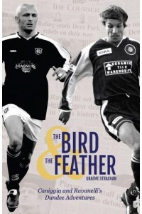 The Bird & The Feather Caniggia and Ravanelli's Dundee Adventures
